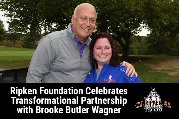 RIPKEN FOUNDATION CELEBRATES TRANSFORMATIONAL PARTNERSHIP WITH BROOKE BUTLER WAGNER
